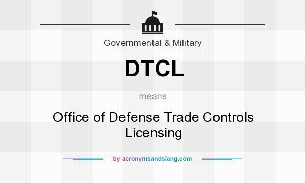 What does DTCL mean? It stands for Office of Defense Trade Controls Licensing