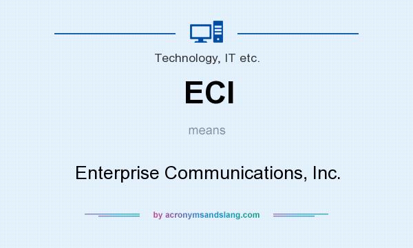 What does ECI mean? It stands for Enterprise Communications, Inc.