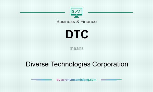 What does DTC mean? It stands for Diverse Technologies Corporation