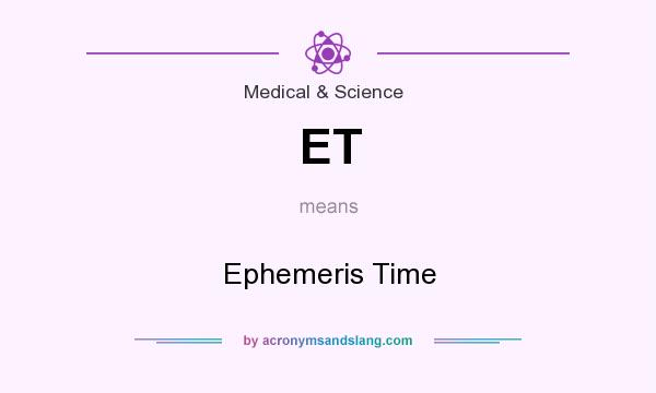 What does ET mean? It stands for Ephemeris Time