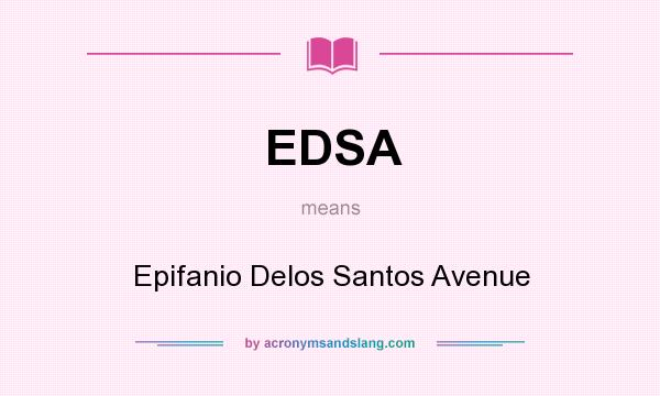 What does EDSA mean? It stands for Epifanio Delos Santos Avenue