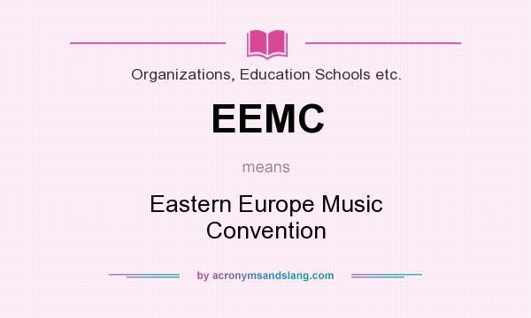 What does EEMC mean? It stands for Eastern Europe Music Convention