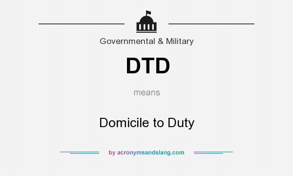 What does DTD mean? It stands for Domicile to Duty
