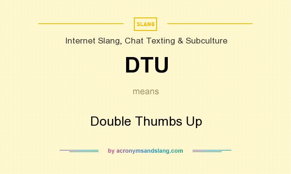 What does DTU mean? It stands for Double Thumbs Up