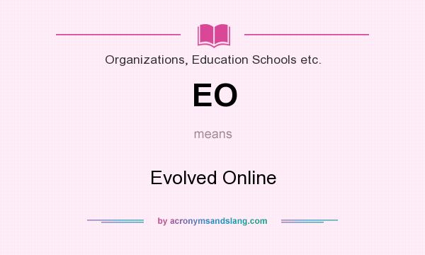 What does EO mean? It stands for Evolved Online