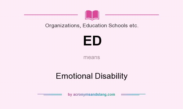 What does ED mean? It stands for Emotional Disability