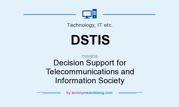 What does DSTIS mean? It stands for Decision Support for Telecommunications and Information Society