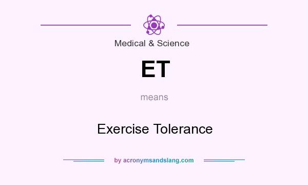 What does ET mean? It stands for Exercise Tolerance