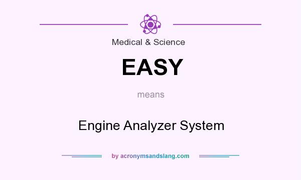 What does EASY mean? It stands for Engine Analyzer System