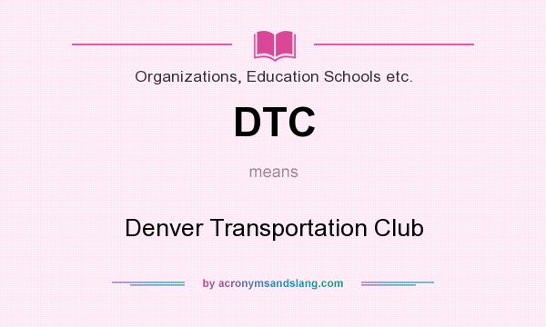 What does DTC mean? It stands for Denver Transportation Club
