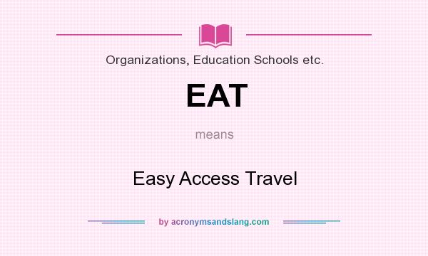 What does EAT mean? It stands for Easy Access Travel