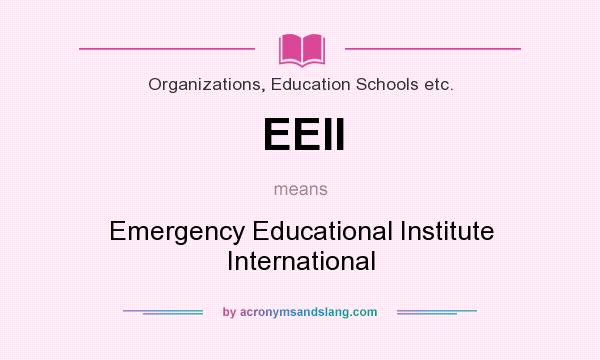 What does EEII mean? It stands for Emergency Educational Institute International