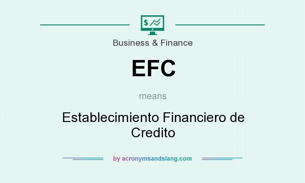 What does EFC mean? It stands for Establecimiento Financiero de Credito