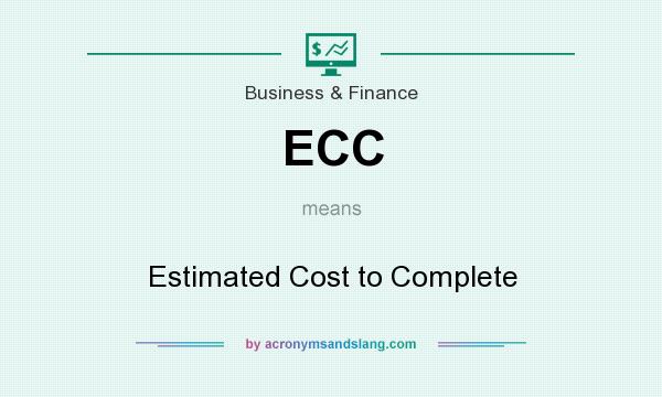 What does ECC mean? It stands for Estimated Cost to Complete