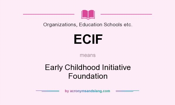 What does ECIF mean? It stands for Early Childhood Initiative Foundation