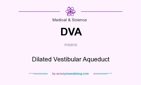 What does DVA mean? It stands for Dilated Vestibular Aqueduct