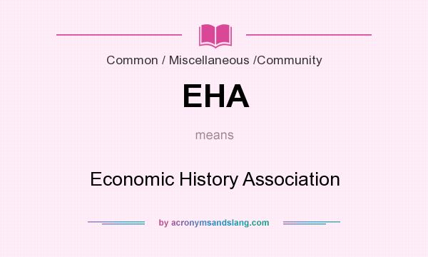 What does EHA mean? It stands for Economic History Association