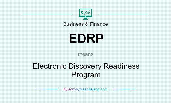 What does EDRP mean? It stands for Electronic Discovery Readiness Program