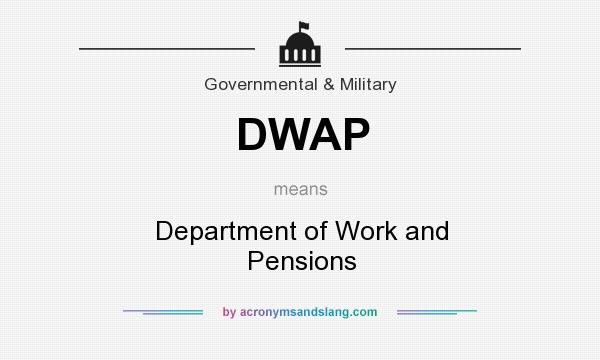 What does DWAP mean? It stands for Department of Work and Pensions