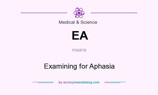 What does EA mean? It stands for Examining for Aphasia