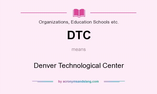 What does DTC mean? It stands for Denver Technological Center