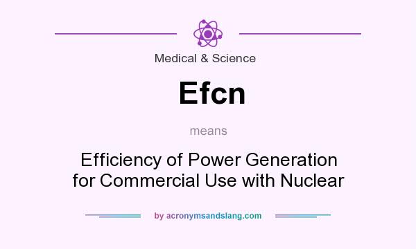 What does Efcn mean? It stands for Efficiency of Power Generation for Commercial Use with Nuclear