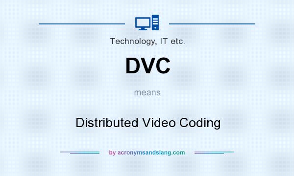 What does DVC mean? It stands for Distributed Video Coding
