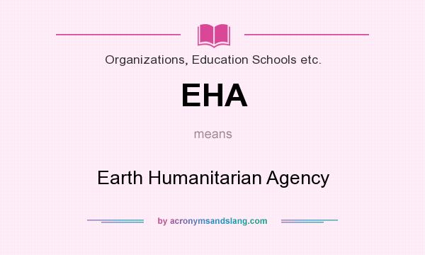 What does EHA mean? It stands for Earth Humanitarian Agency
