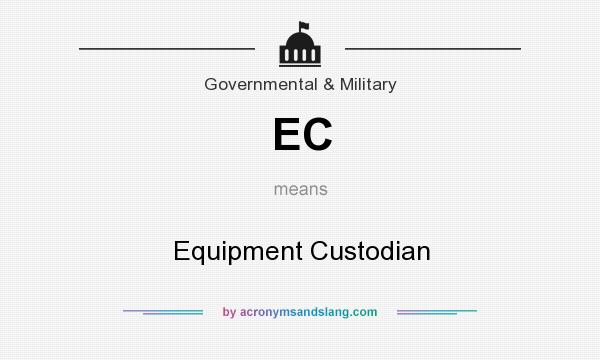 What does EC mean? It stands for Equipment Custodian