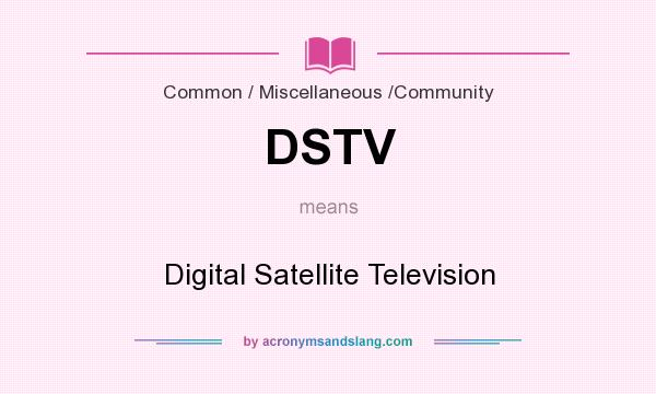 What does DSTV mean? It stands for Digital Satellite Television