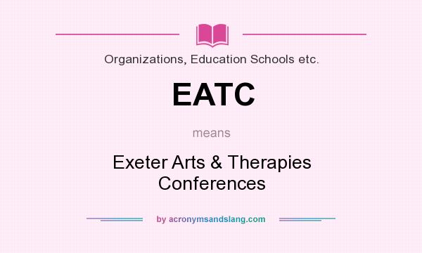 What does EATC mean? It stands for Exeter Arts & Therapies Conferences