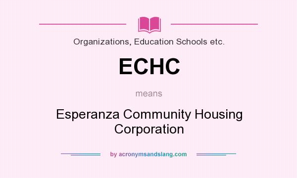 What does ECHC mean? It stands for Esperanza Community Housing Corporation