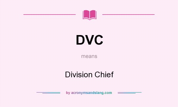 What does DVC mean? It stands for Division Chief