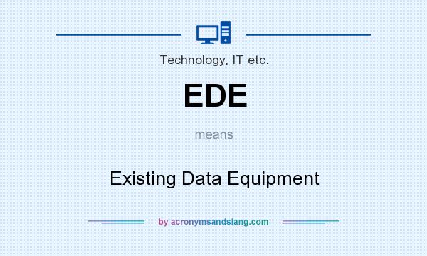 What does EDE mean? It stands for Existing Data Equipment