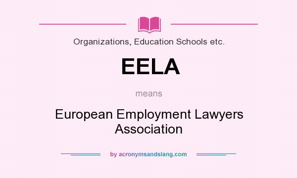 What does EELA mean? It stands for European Employment Lawyers Association