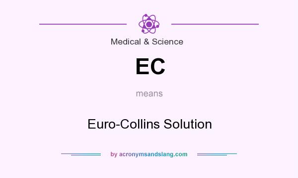 What does EC mean? It stands for Euro-Collins Solution