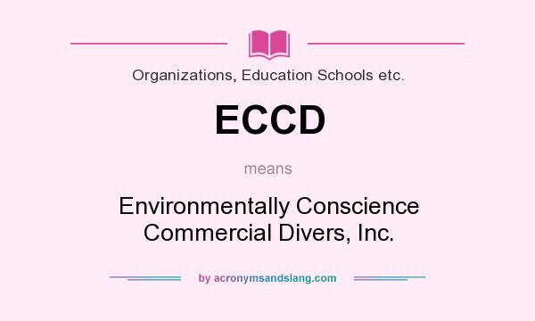What does ECCD mean? It stands for Environmentally Conscience Commercial Divers, Inc.