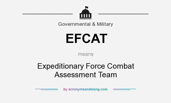 What does EFCAT mean? It stands for Expeditionary Force Combat Assessment Team