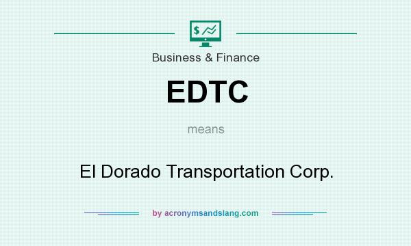 What does EDTC mean? It stands for El Dorado Transportation Corp.