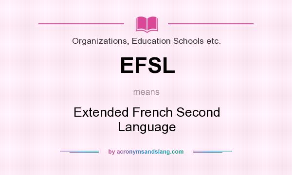 What does EFSL mean? It stands for Extended French Second Language