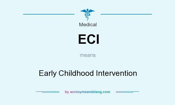 What does ECI mean? It stands for Early Childhood Intervention