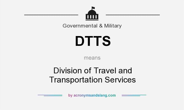 What does DTTS mean? It stands for Division of Travel and Transportation Services