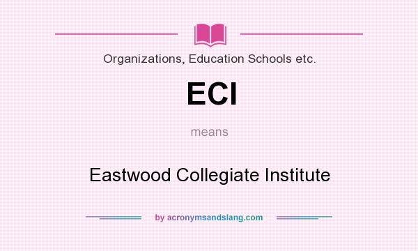 What does ECI mean? It stands for Eastwood Collegiate Institute
