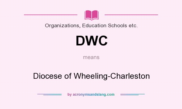What does DWC mean? It stands for Diocese of Wheeling-Charleston