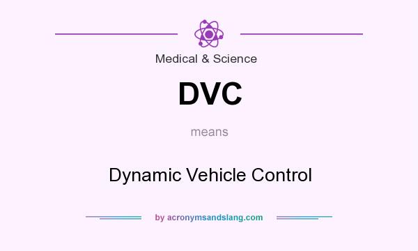 What does DVC mean? It stands for Dynamic Vehicle Control