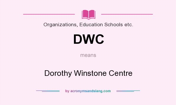 What does DWC mean? It stands for Dorothy Winstone Centre