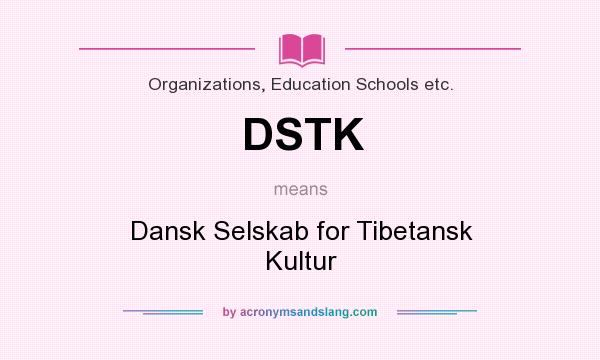 What does DSTK mean? It stands for Dansk Selskab for Tibetansk Kultur