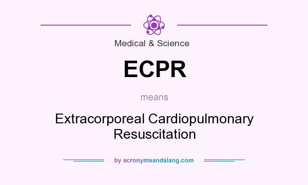 What does ECPR mean? It stands for Extracorporeal Cardiopulmonary Resuscitation