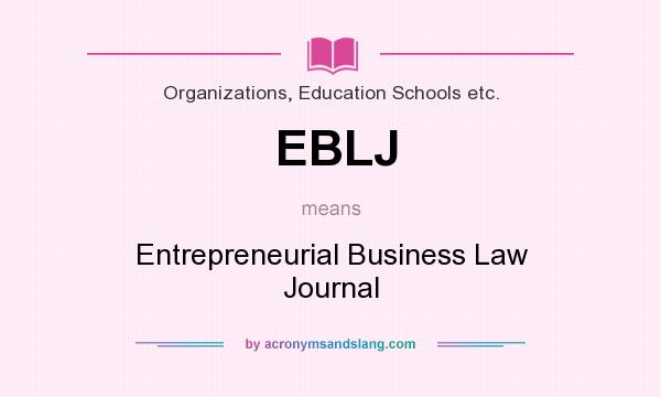 What does EBLJ mean? It stands for Entrepreneurial Business Law Journal
