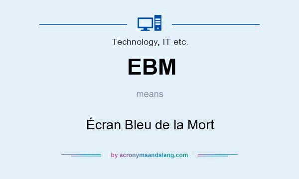 What does EBM mean? It stands for Écran Bleu de la Mort